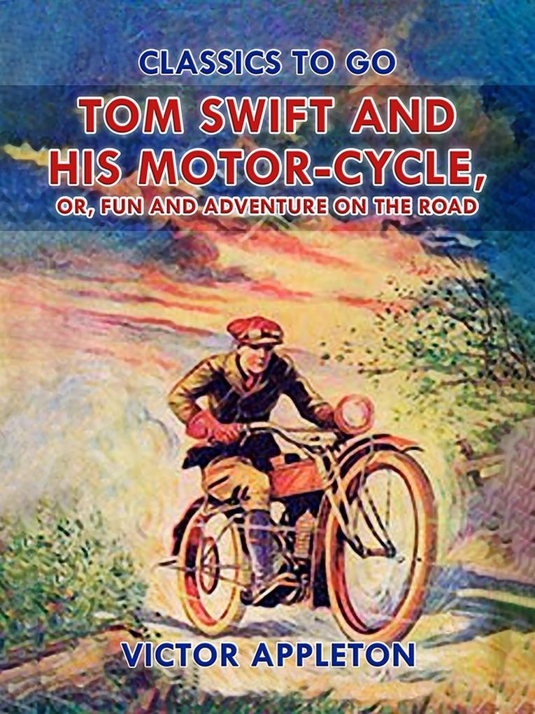 Tom Swift and His Motor-Cycle or Fun and Adventure on the Road