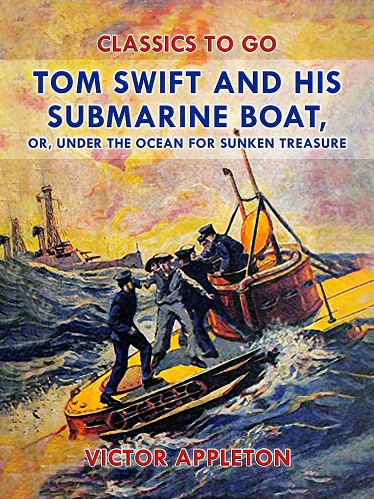 Tom Swift and His Submarine Boat or Under the Ocean for Sunken Treasure