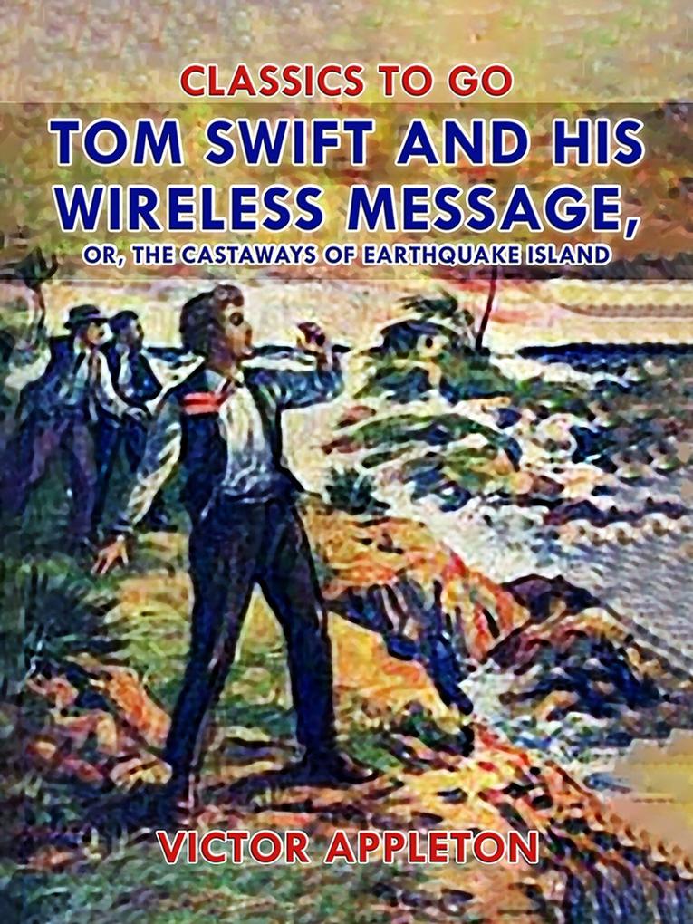 Tom Swift and His Wireless Message or The Castaways of Earthquake Island