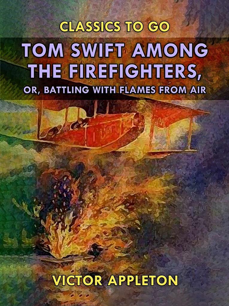 Tom Swift Among the Firefighters or Battling with Flames from Air