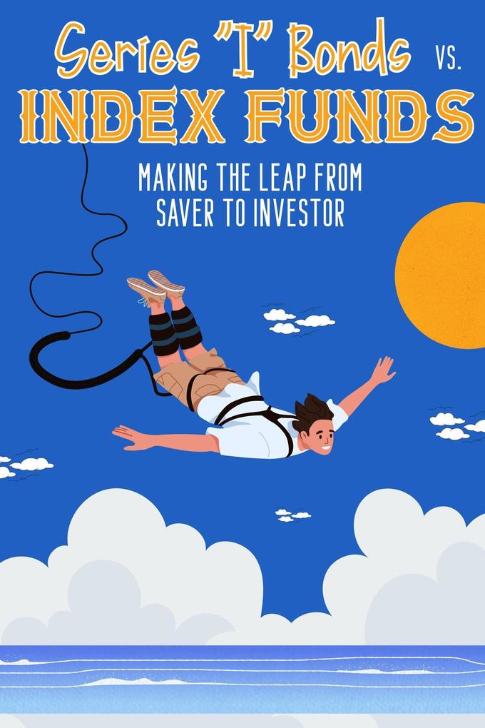 Series I Bonds vs. Index Funds: Making the Leap From Saver to Investor (Financial Freedom #111)
