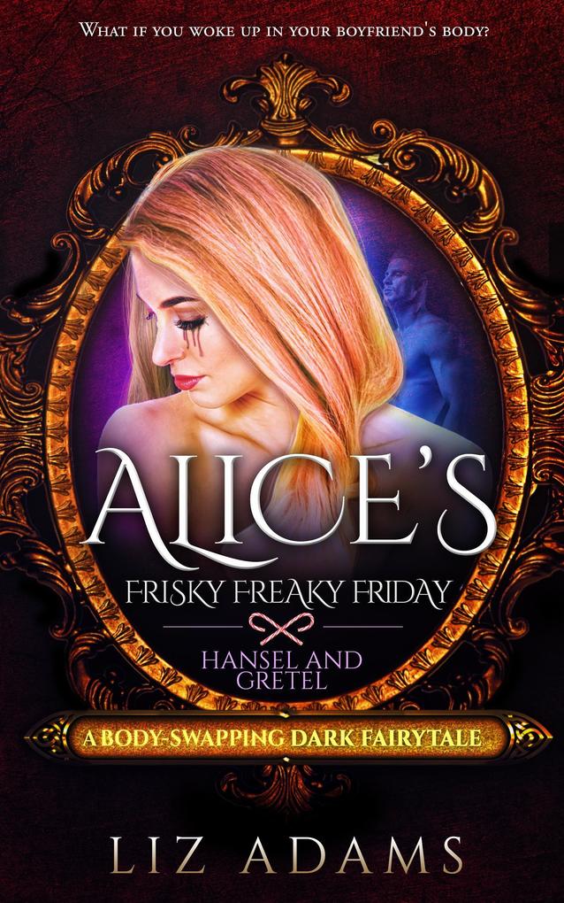 Alice‘s Freaky Friday: Hansel and Gretel (Adventures of Alice #3)