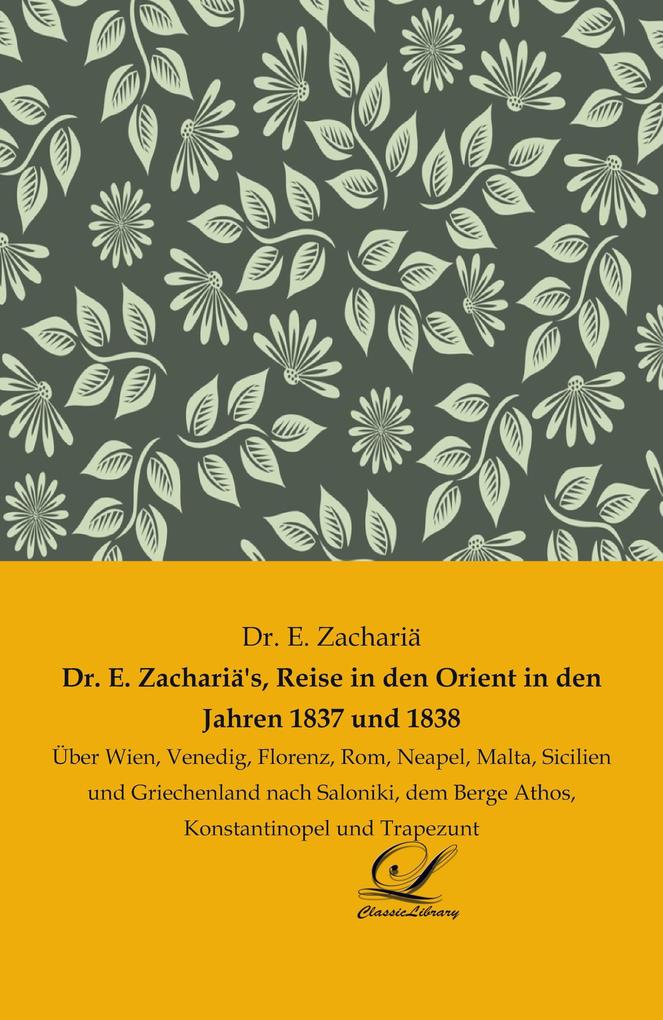 Dr. E. Zachariä's Reise in den Orient in den Jahren 1837 und 1838