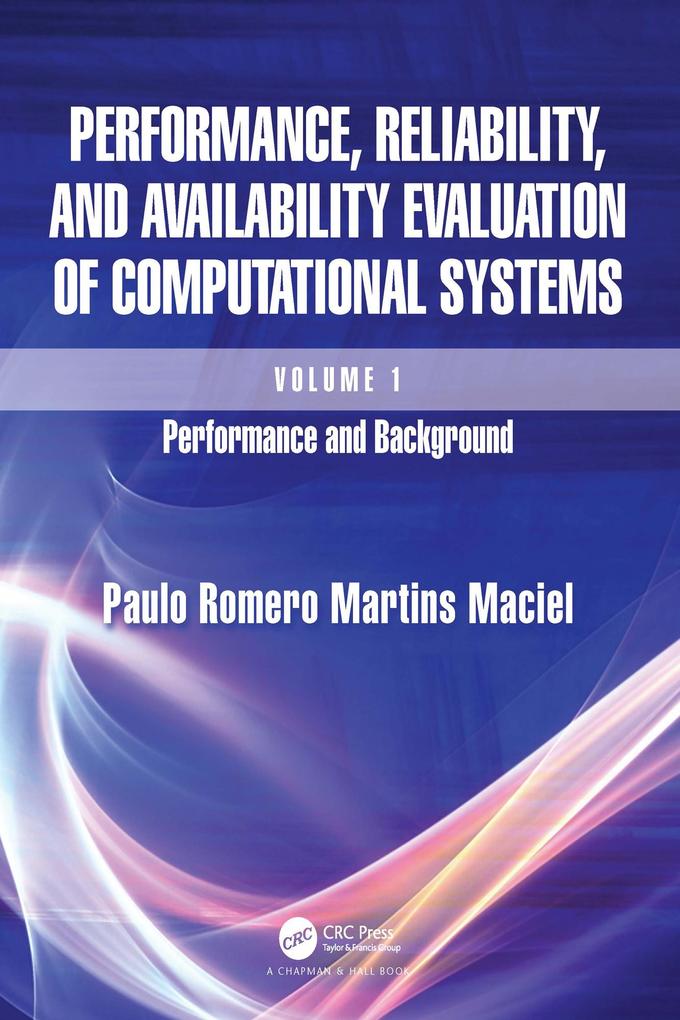 Performance Reliability and Availability Evaluation of Computational Systems Volume I