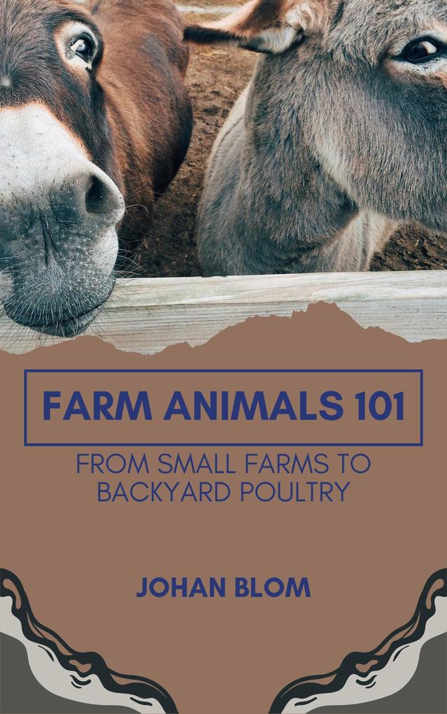 Farm Animals 101: From Small Farms To Backyard Poultry