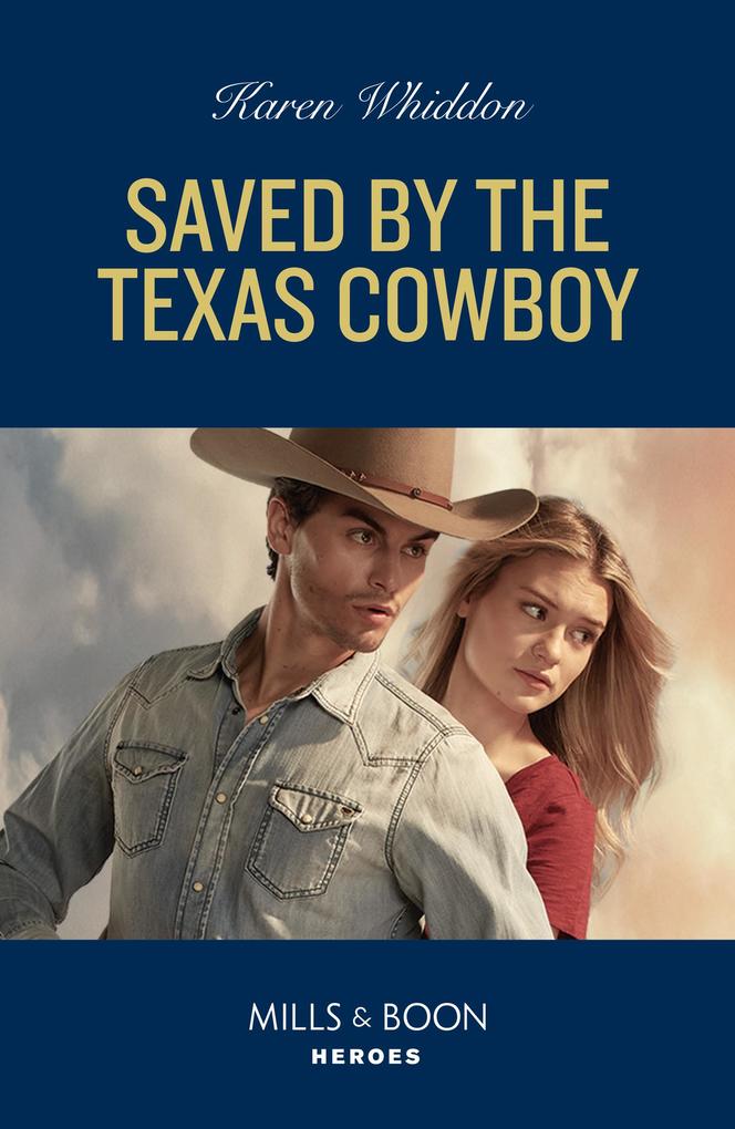 Saved By The Texas Cowboy (Mills & Boon Heroes)