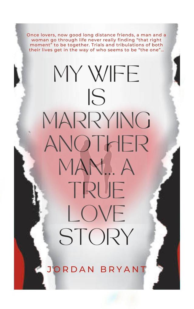 My Wife Is Marrying Another Man: A True Love Story