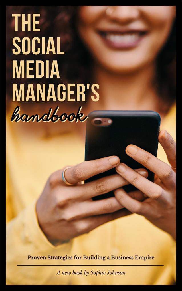 The Social Media Manager‘s Handbook: Proven Strategies for Building a Business Empire