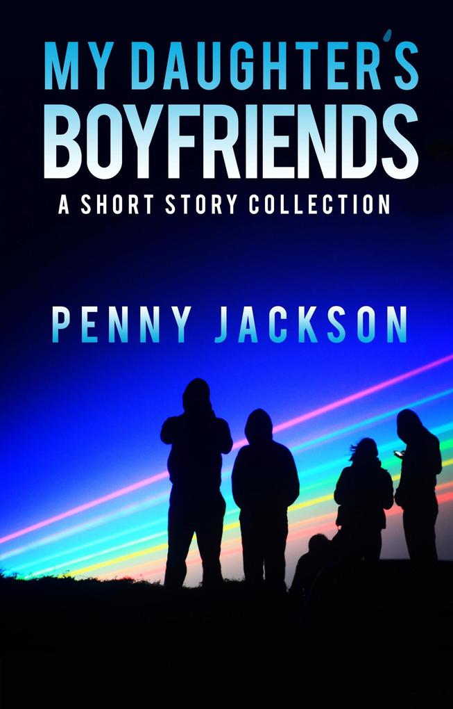 My Daughter‘s Boyfriends: A Short Story Collection