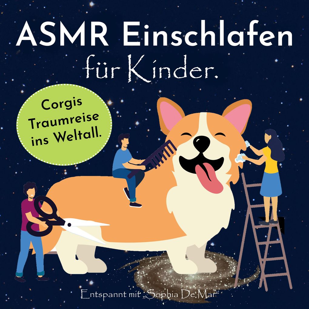 Asmr Einschlafen für Kinder. Corgis Traumreise ins Weltall. Entspannt mit 'Sophia De Mar'.