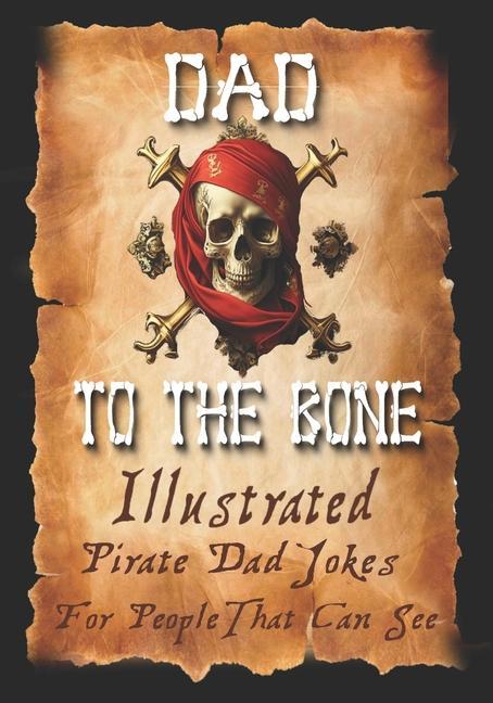 Dad Jokes for Pirates Dad To The Bone: Funny Gifts for Men Weird Stuff and Cool Gifts for Men