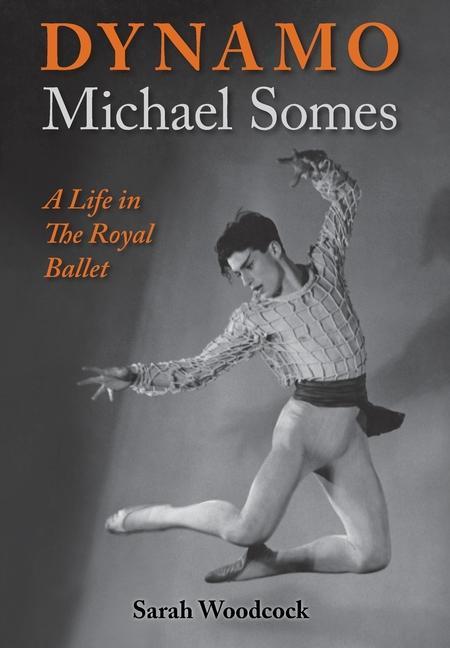 Dynamo Michael Somes A Life in The Royal Ballet