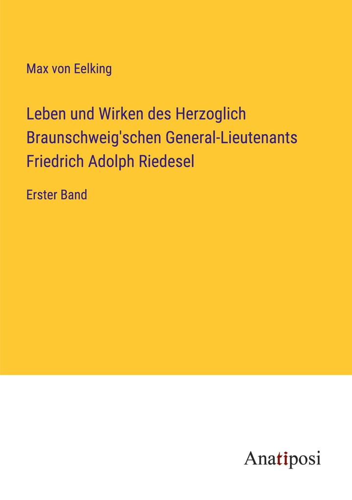 Leben und Wirken des Herzoglich Braunschweig'schen General-Lieutenants Friedrich Adolph Riedesel