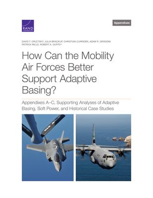 How Can the Mobility Air Forces Better Support Adaptive Basing?: Appendixes A-C Supporting Analyses of Adaptive Basing Soft Power and Historical Ca