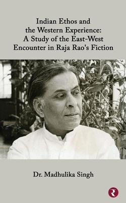Indian Ethos and Western Encounter in Raja Rao‘s Fiction