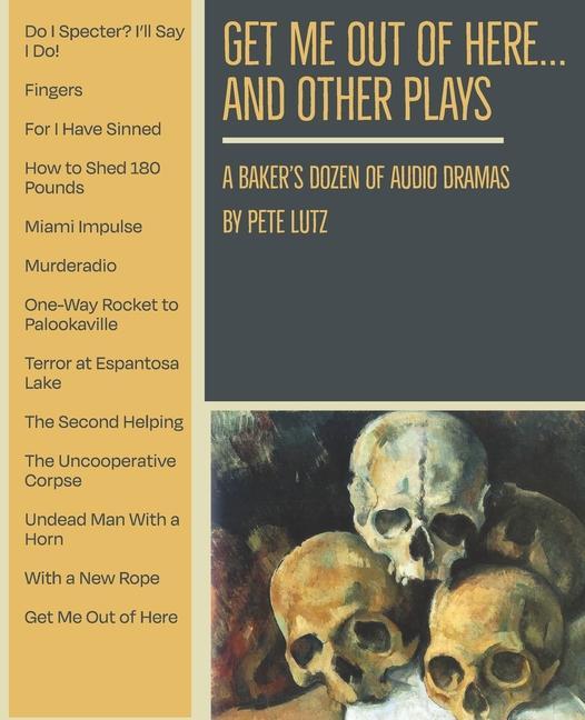 Get Me Out of Here and Other Plays: A Baker‘s Dozen of Audio Dramas
