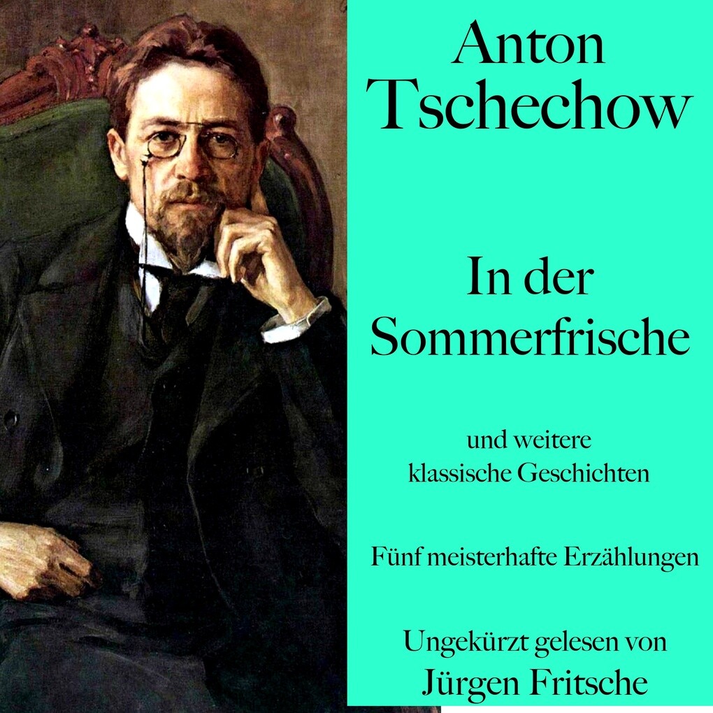 Anton Tschechow: In der Sommerfrische und weitere klassische Geschichten