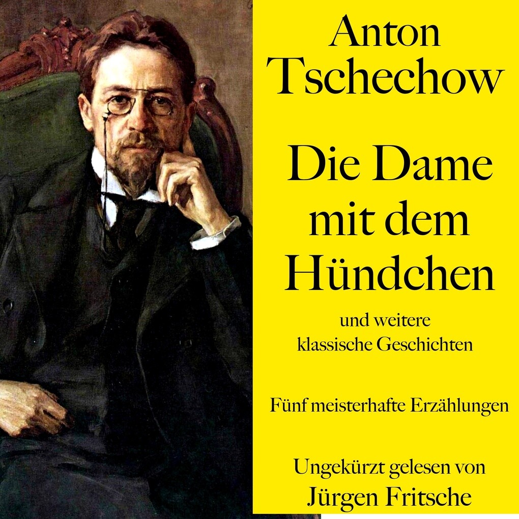 Anton Tschechow: Die Dame mit dem Hündchen und weitere klassische Geschichten