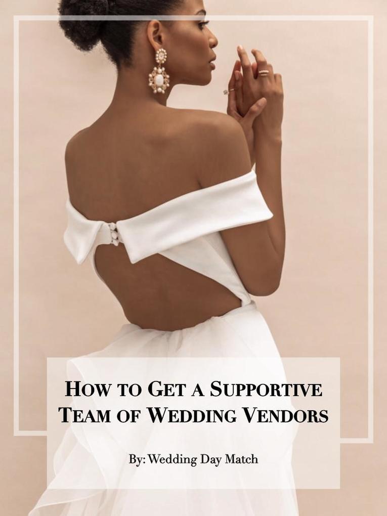 How to Get a Supportive Team of Wedding Vendors