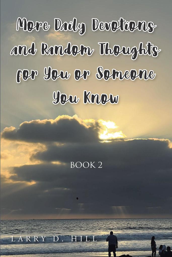 More Daily Devotions and Random Thoughts For You or Someone You Know Book 2