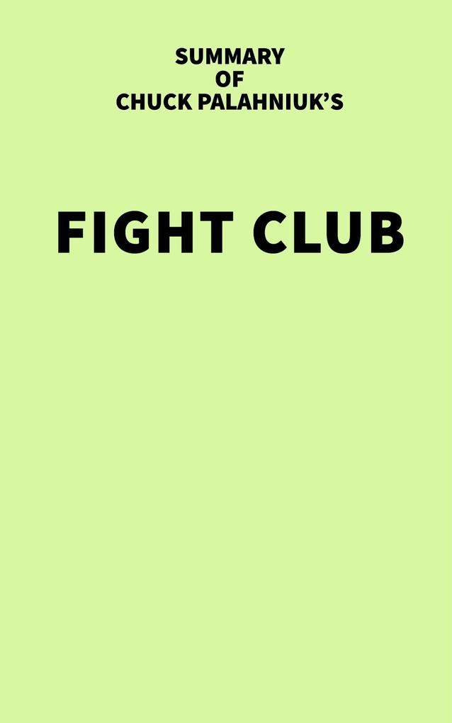 Summary of Chuck Palahniuk‘s Fight Club