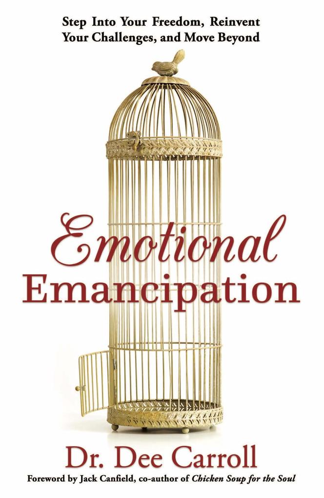 Emotional Emancipation: Step Into Your Freedom Reinvent Your Challenges and Move Beyond