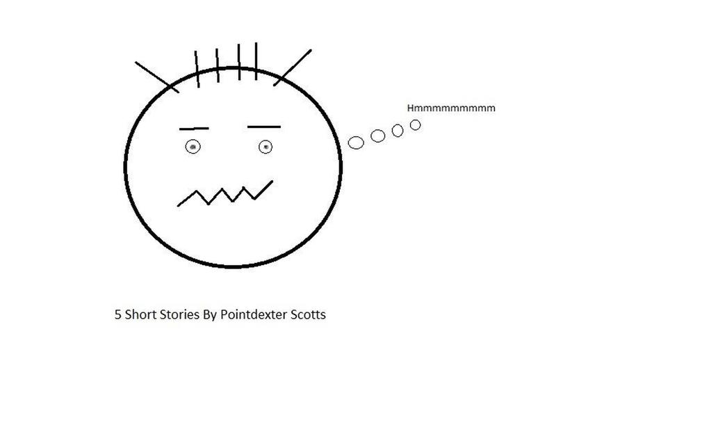 5 Short Stories by Pointdexter Scotts