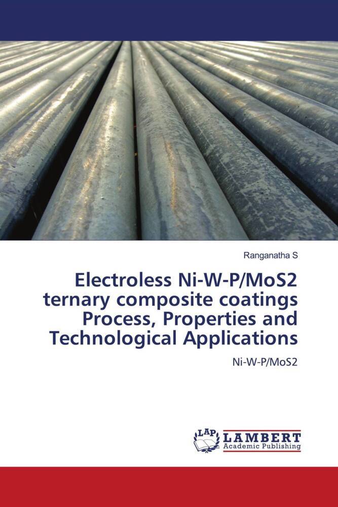 Electroless Ni-W-P/MoS2 ternary composite coatings Process Properties and Technological Applications