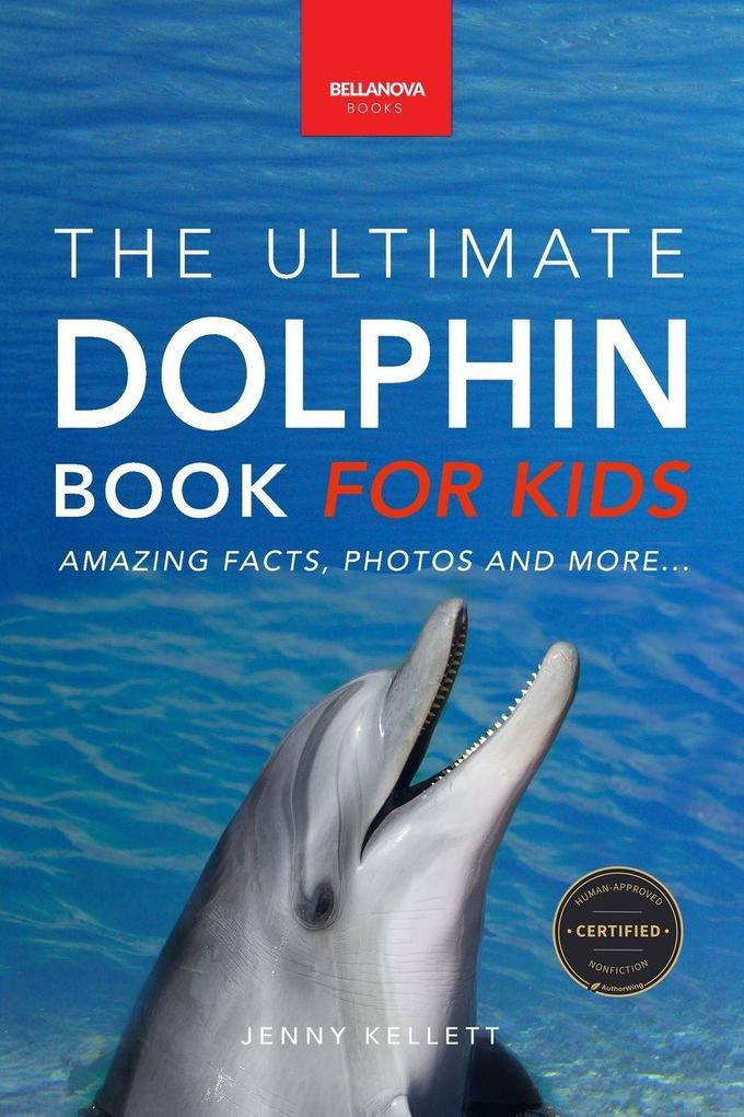 Dolphins The Ultimate Dolphin Book for Kids