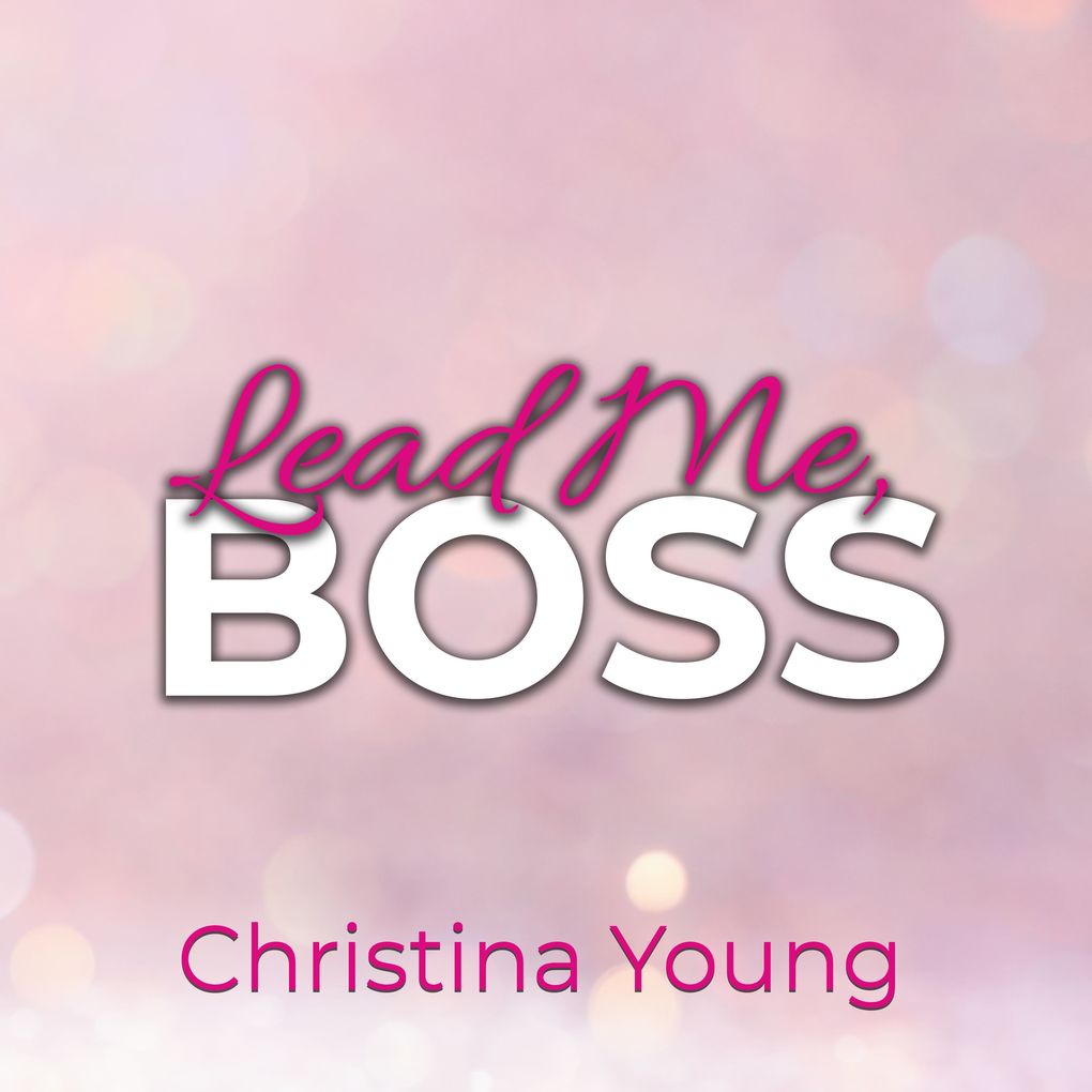 Lead Me BOSS Gehorche mir Kleine! (Boss Billionaire Romance 3)