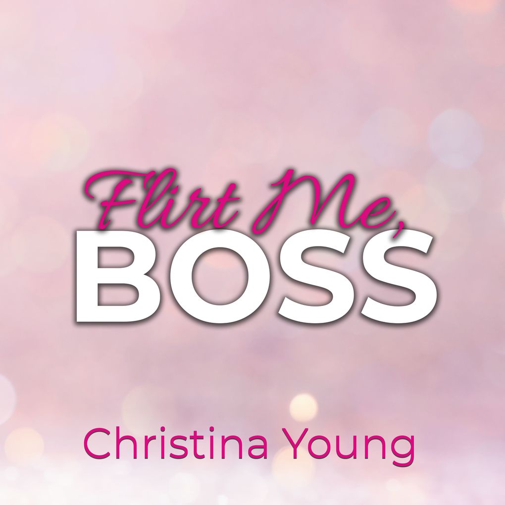 Flirt Me BOSS Spiel mit mir Kleine! (Boss Billionaire Romance 5)