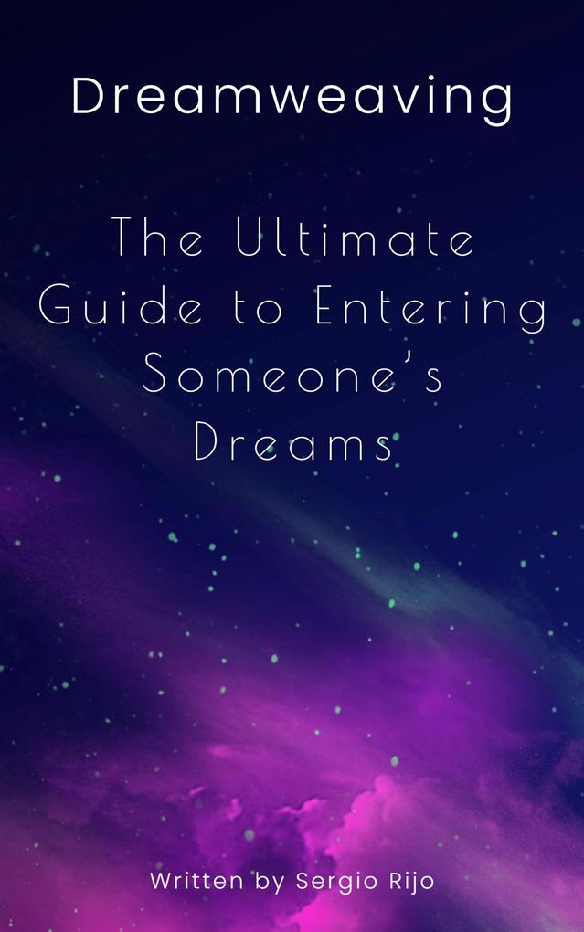 Dreamweaving: The Ultimate Guide to Entering Someone‘s Dreams