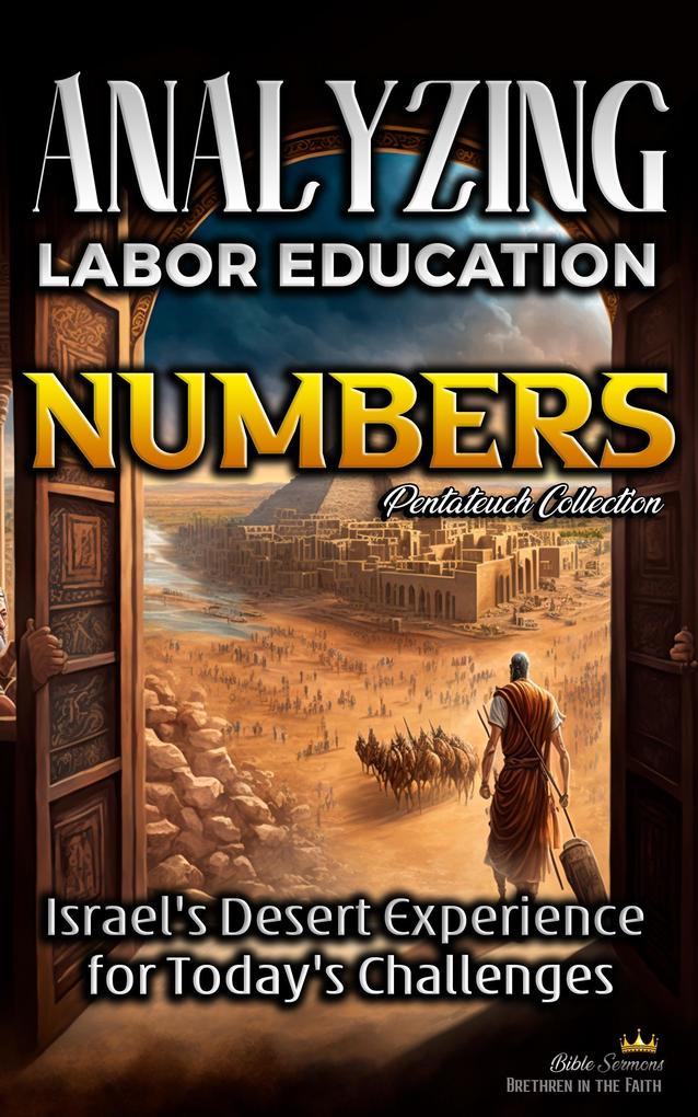 Analyzing the Labor Education in Numbers: Israel‘s Desert Experience for Today‘s Challenges (The Education of Labor in the Bible #4)