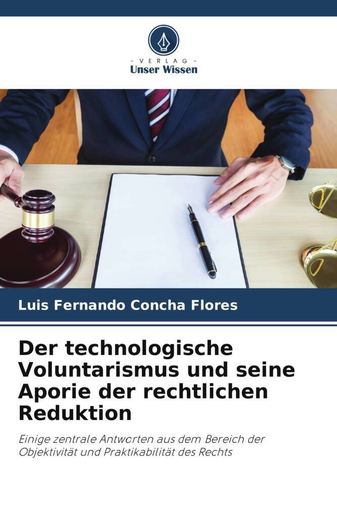 Der technologische Voluntarismus und seine Aporie der rechtlichen Reduktion