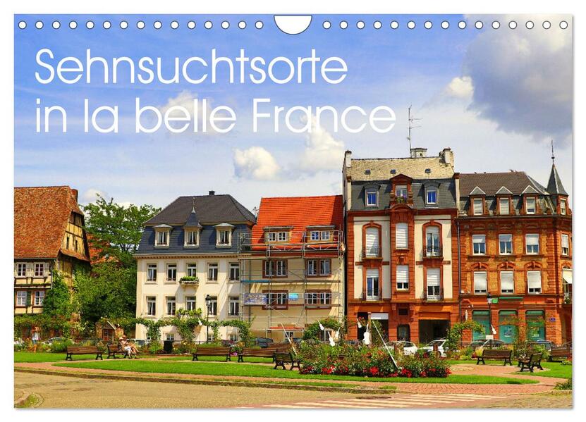 Sehnsuchtsorte in la belle France (Wandkalender 2024 DIN A4 quer) CALVENDO Monatskalender