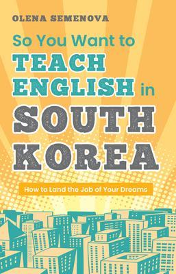 So You Want to Teach English in South Korea