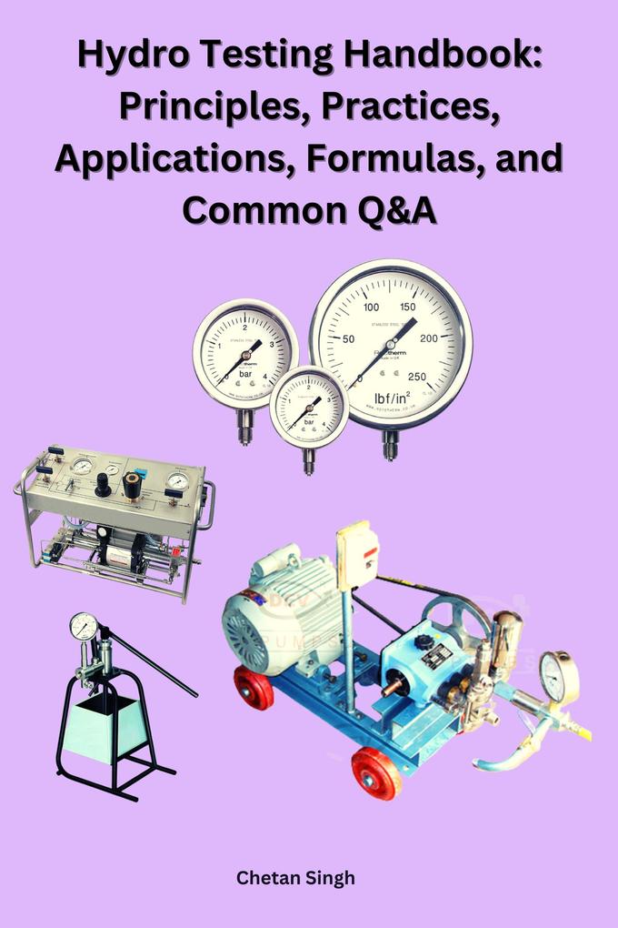 Hydro Testing Handbook: Principles Practices Applications Formulas and Common Q&A