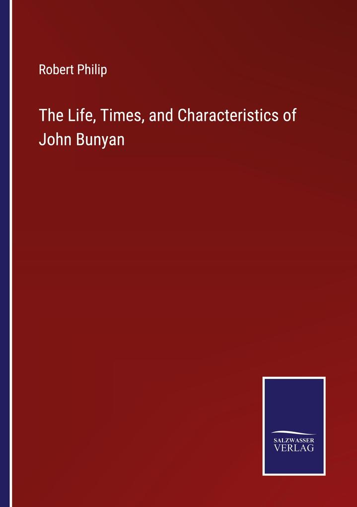 The Life Times and Characteristics of John Bunyan