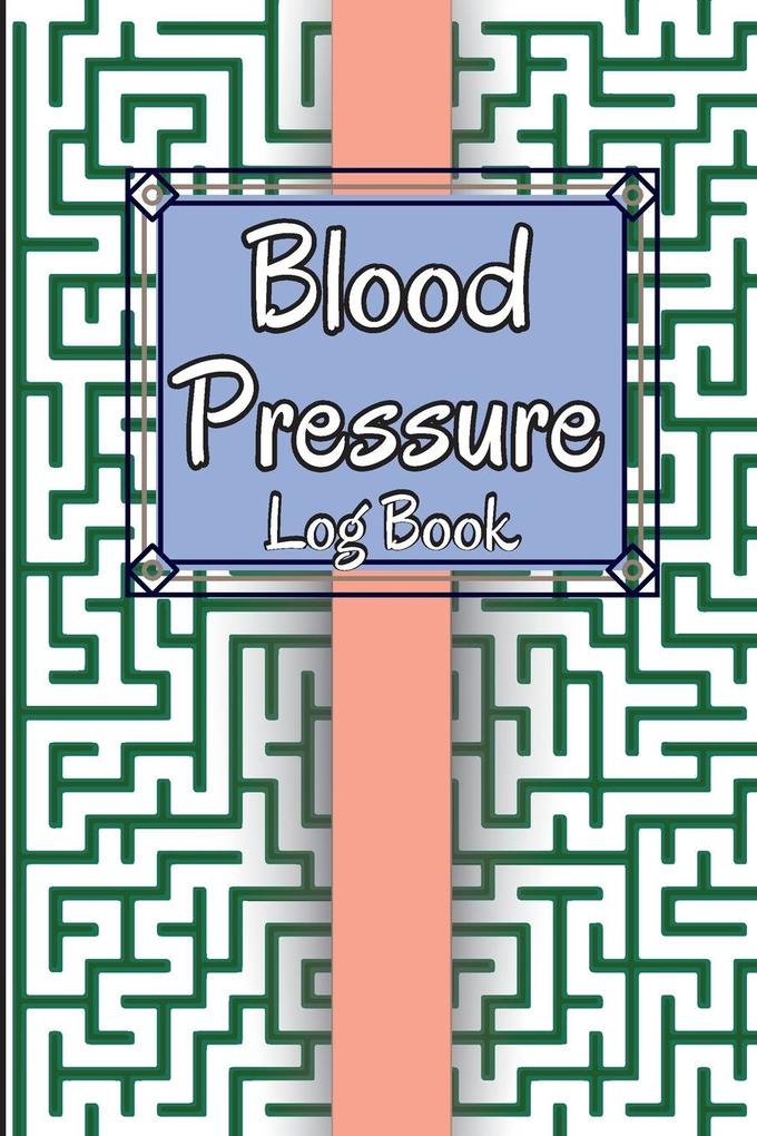 Blood Pressure Log Book: Personal Daily Blood Pressure Log to Record and Monitor Blood Pressure at Home Heart Pulse Rate Tracker and Organizer