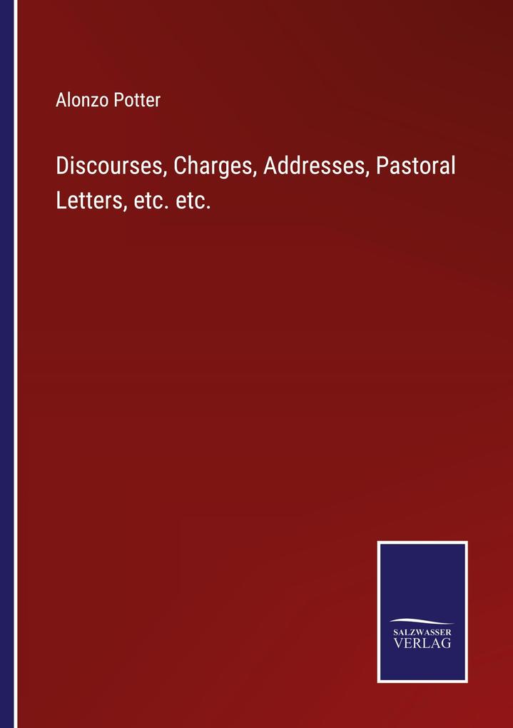 Discourses Charges Addresses Pastoral Letters etc. etc.