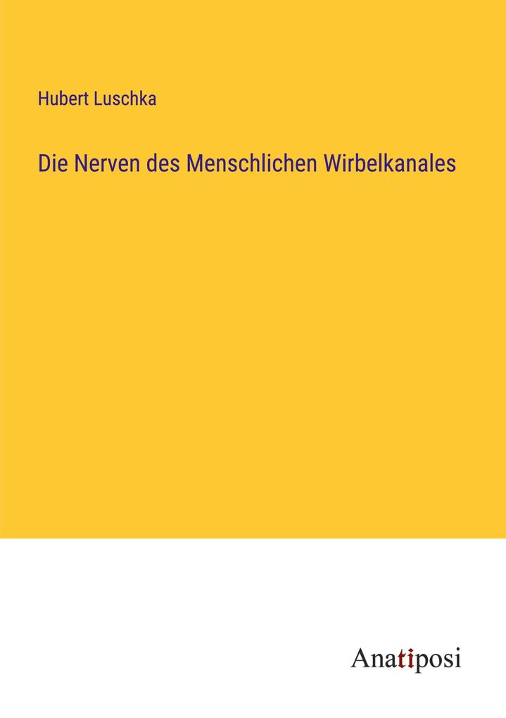 Die Nerven des Menschlichen Wirbelkanales