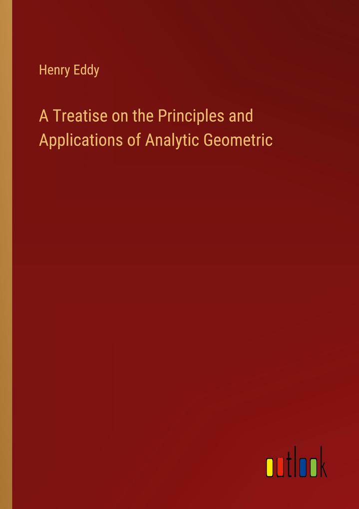 A Treatise on the Principles and Applications of Analytic Geometric