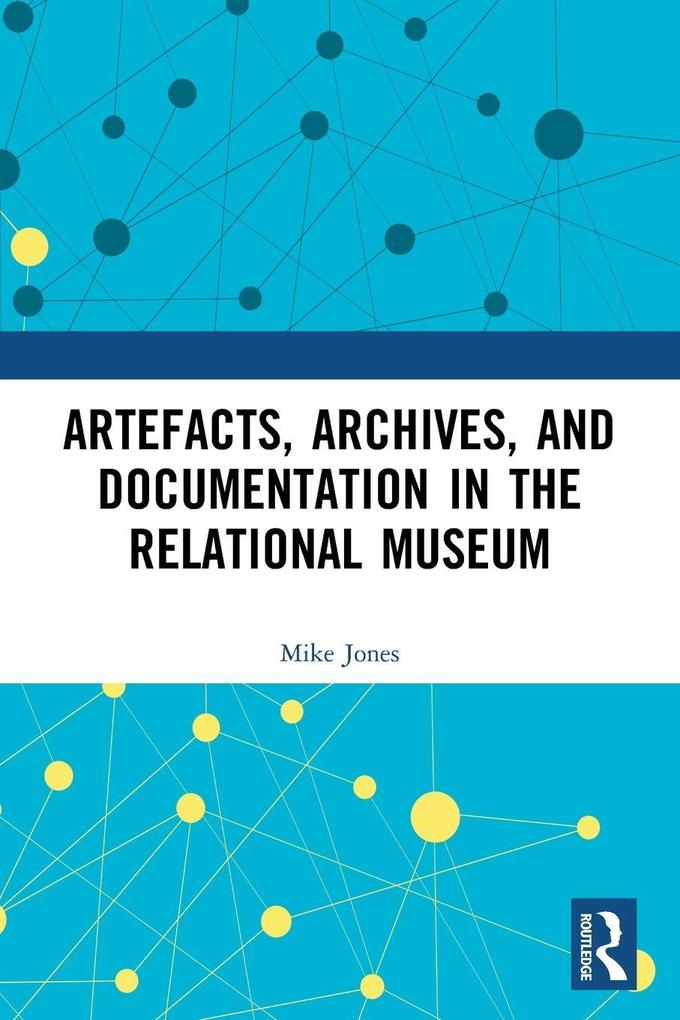 Artefacts Archives and Documentation in the Relational Museum