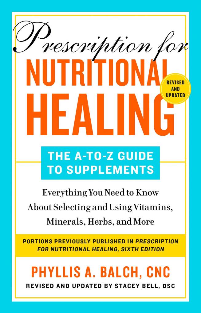 Prescription for Nutritional Healing: The A-to-Z Guide to Supplements 6th Edition