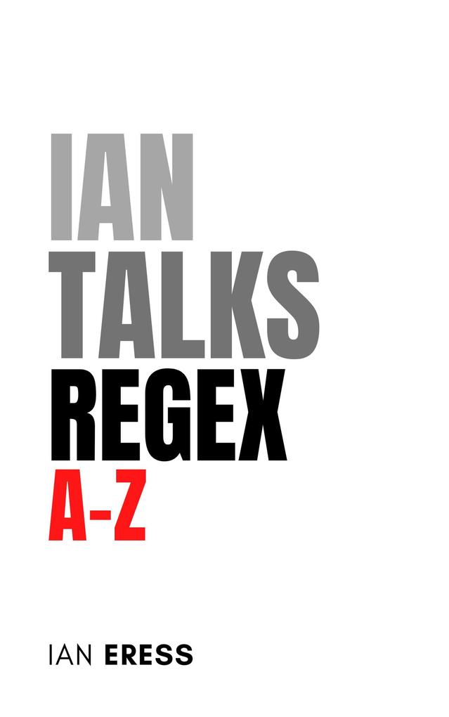 Ian Talks Regex A-Z