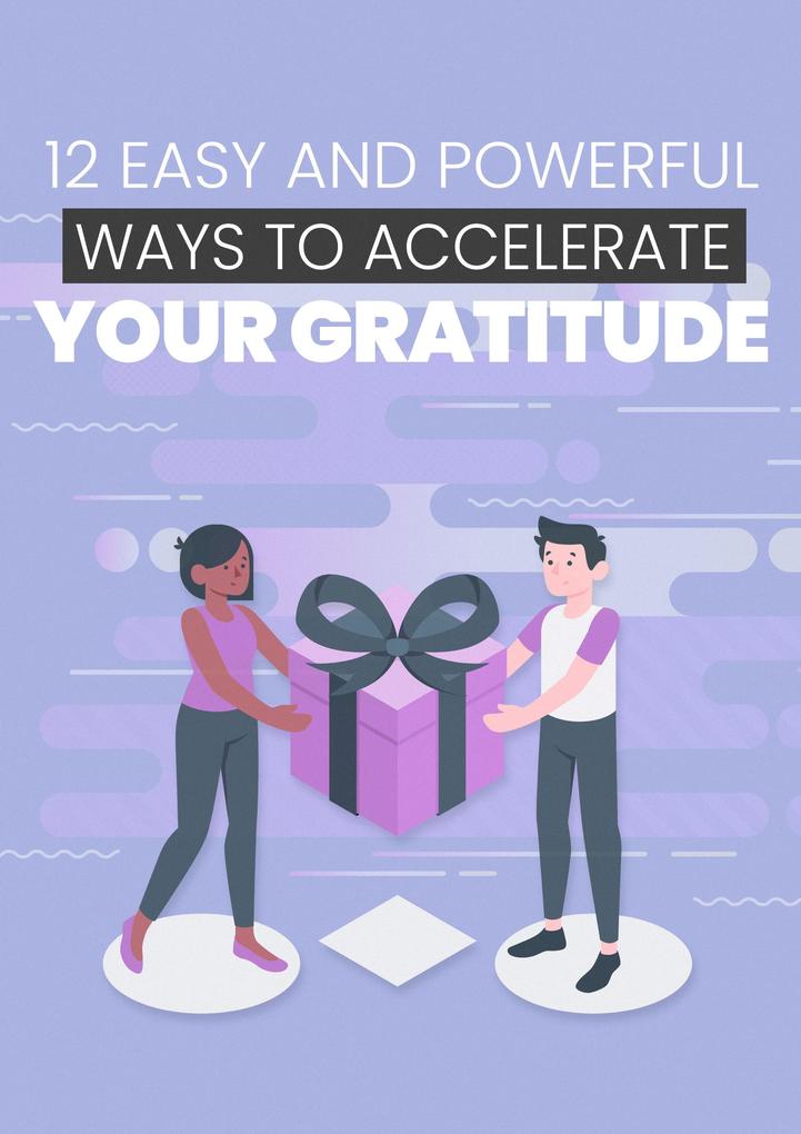 12 Easy and Powerful Ways to Accelerate Your Gratitude