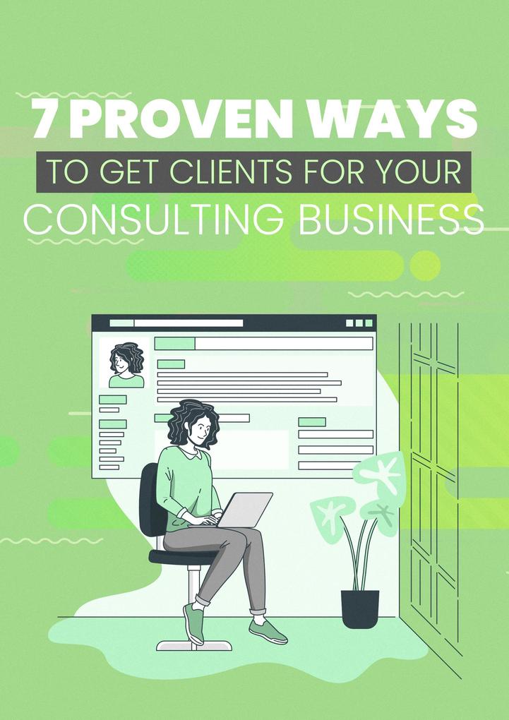 7 Proven Ways to Get Clients for Your Consulting Business