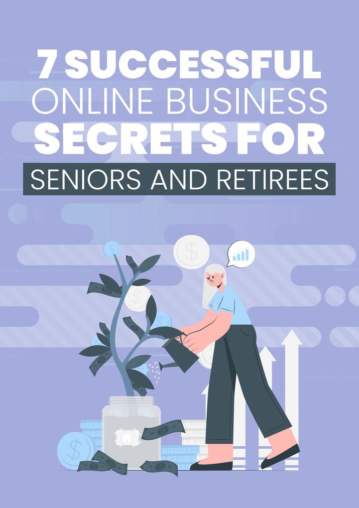 7 Successful Online Business Secrets for Seniors and Retirees