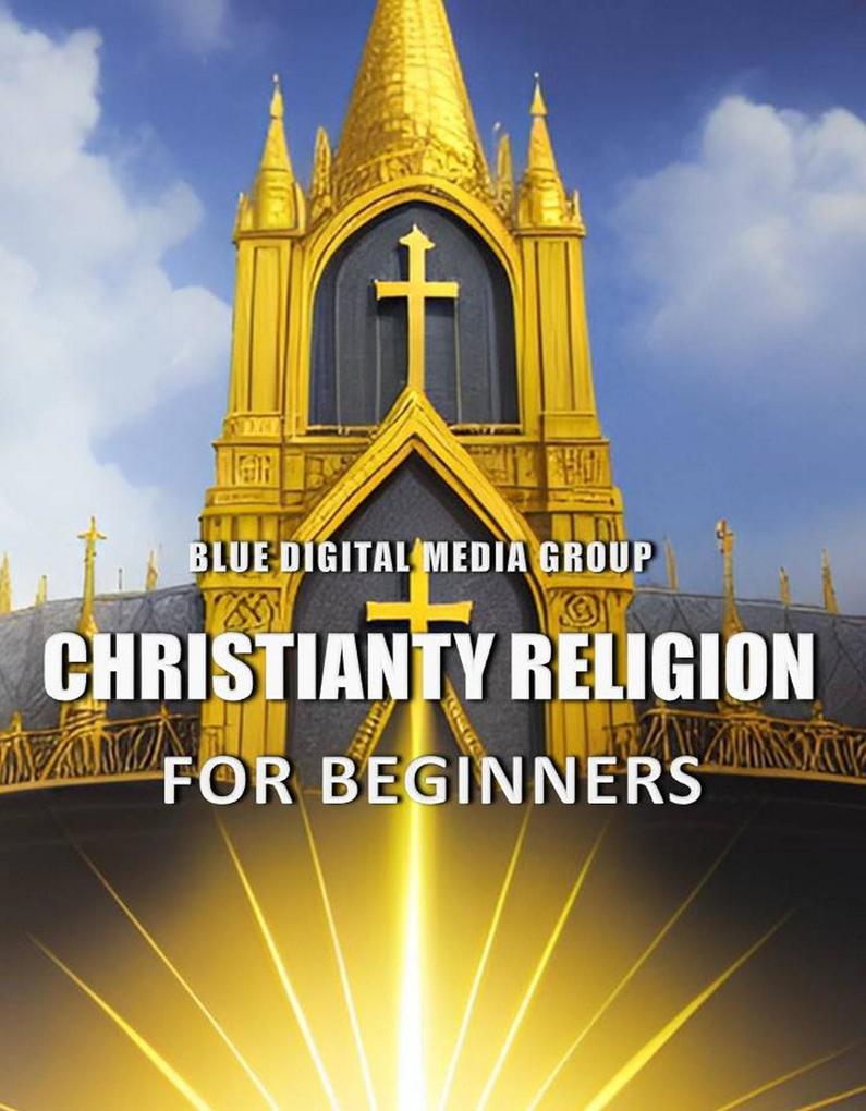Christianity Religion for Beginners (Religions Around the World #2)