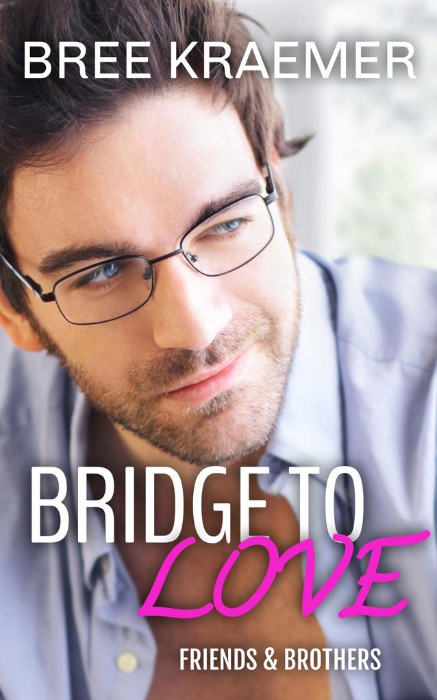 Bridge To Love (Friends & Brothers #2)